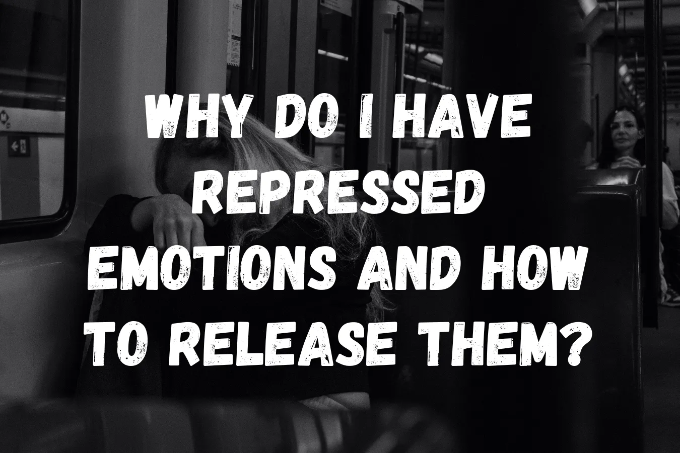 Why Do I Have Repressed Emotions and How to Release Them