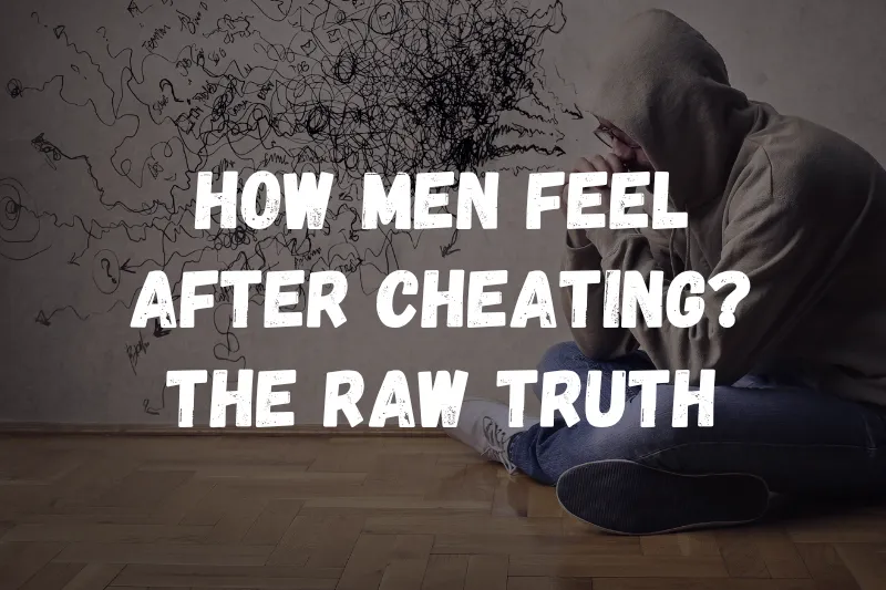 how men feel after cheating - guilt and emotions